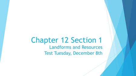 Landforms and Resources Test Tuesday, December 8th