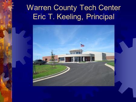 Warren County Tech Center Eric T. Keeling, Principal.