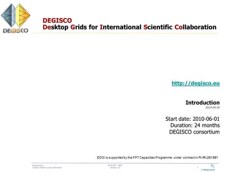 1 RI-261561 WP4 version: 3.0 Introduction Author: Robert Lovas, Ad Emmen DEGISCO Desktop Grids for International Scientific Collaboration