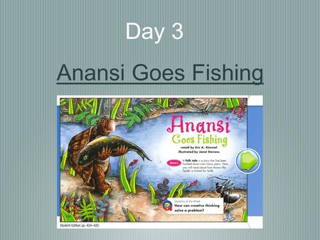 Day 3 Anansi Goes Fishing. Today we will learn: * Vocabulary: New Amazing Words * Phonics/Spelling: Compound Words * Words: Story Words and High-Frequency.