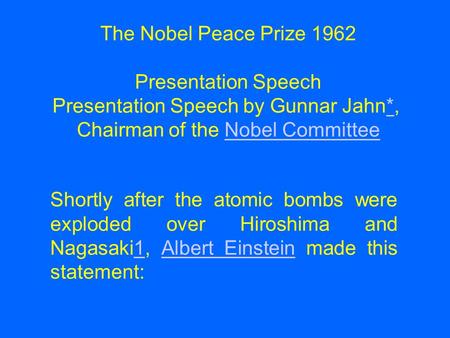 Shortly after the atomic bombs were exploded over Hiroshima and Nagasaki1, Albert Einstein made this statement:1Albert Einstein The Nobel Peace Prize 1962.