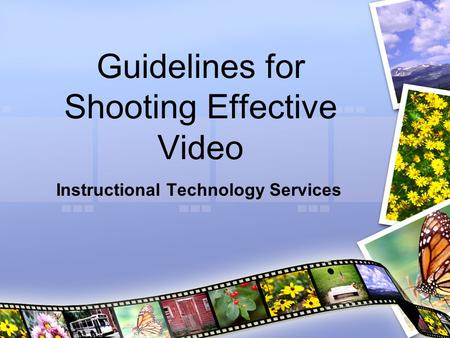 Guidelines for Shooting Effective Video Instructional Technology Services.