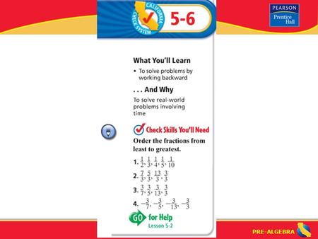 PRE-ALGEBRA. Reasoning Strategy: Working Backwards (5-6) You should work backwards if you know the end result and are looking for something that happened.