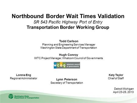 Northbound Border Wait Times Validation SR 543 Pacific Highway Port of Entry Transportation Border Working Group Todd Carlson Planning and Engineering.