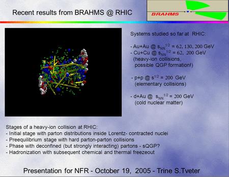 Presentation for NFR - October 19, 2005 - Trine S.Tveter Recent results from RHIC Systems studied so far at RHIC: - s NN 1/2 = 