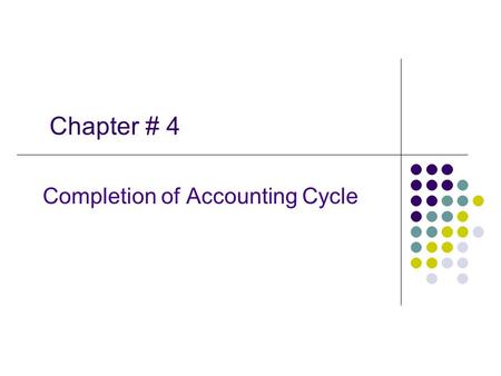 Chapter # 4 Completion of Accounting Cycle. Accounting Period & Financial Statements For the purpose of measuring net income and preparing financial statements,