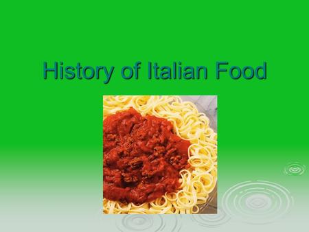 History of Italian Food. The more you know the better you will understand the influence food had on the culture.