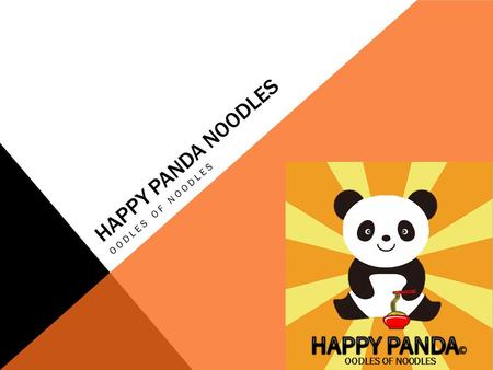 HAPPY PANDA NOODLES OODLES OF NOODLES. JOBS Sarah Ross: Financial Director Rachel Kemp Whimp: Sales Director Matilde Washington-Emerson: Production Director.