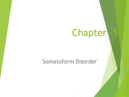 Chapter -5 Somatoform Disorder. General characteristics  Physical signs and symptoms lacking a known medical basis in the presence of psychological factors.