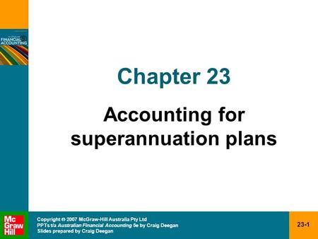 23-1 Copyright  2007 McGraw-Hill Australia Pty Ltd PPTs t/a Australian Financial Accounting 5e by Craig Deegan Slides prepared by Craig Deegan Chapter.