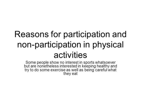 Reasons for participation and non-participation in physical activities Some people show no interest in sports whatsoever but are nonetheless interested.