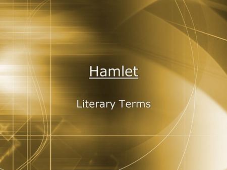 Hamlet Literary Terms. Prose  refers to ordinary speech with no regular pattern of accentual rhythm.  Uses:  Express observations  One-line replies.