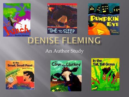 An Author Study.  Denise was born in Toledo, Ohio.  She checked out three books each week from the library to read.  She spent weekends with her grandparents.