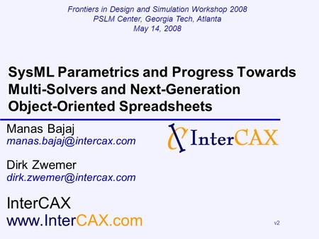 SysML Parametrics and Progress Towards Multi-Solvers and Next-Generation Object-Oriented Spreadsheets Manas Bajaj Dirk Zwemer.