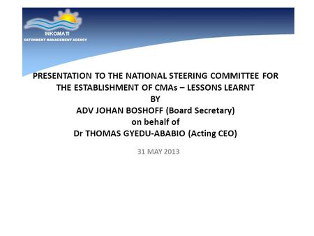 PRESENTATION TO THE NATIONAL STEERING COMMITTEE FOR THE ESTABLISHMENT OF CMAs – LESSONS LEARNT BY ADV JOHAN BOSHOFF (Board Secretary) on behalf of Dr THOMAS.