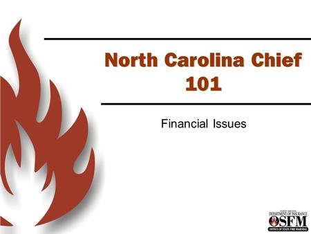 North Carolina Chief 101 Financial Issues. Chief 101 Class This class consists of several programs that together will satisfy the 9s inspection criteria.