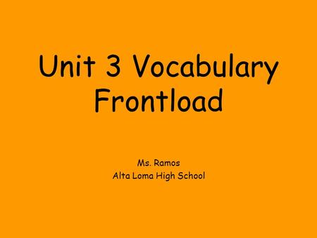 Unit 3 Vocabulary Frontload Ms. Ramos Alta Loma High School.