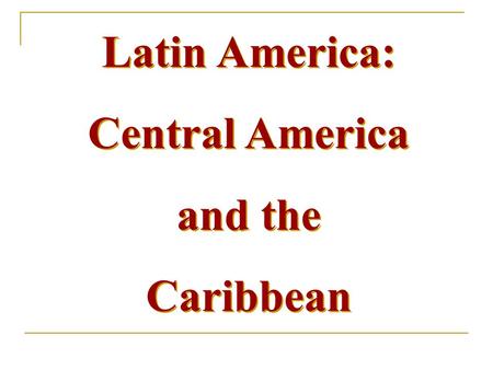 Latin America: Central America and the Caribbean.