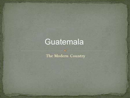 The Modern Country Guatemala. https://www.cia.gov/li brary/publications/the- world- factbook/geos/gt.html.