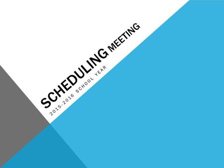 SCHEDULING MEETING 2015-2016 SCHOOL YEAR. OBJECTIVES Students will be able to identify remaining graduation requirements. Students will become familiar.