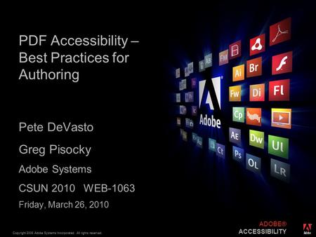 ® Copyright 2008 Adobe Systems Incorporated. All rights reserved. ADOBE® ACCESSIBILITY PDF Accessibility – Best Practices for Authoring Pete DeVasto Greg.