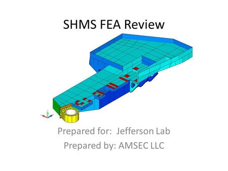 SHMS FEA Review Prepared for: Jefferson Lab Prepared by: AMSEC LLC.