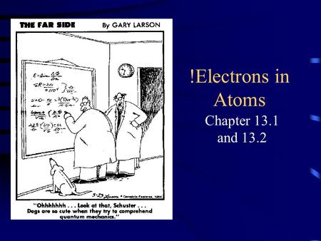 !Electrons in Atoms Chapter 13.1 and 13.2.