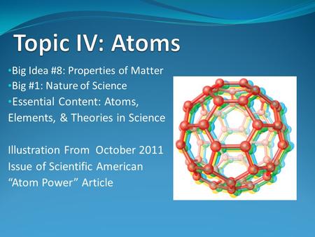 Big Idea #8: Properties of Matter Big #1: Nature of Science Essential Content: Atoms, Elements, & Theories in Science Illustration From October 2011 Issue.