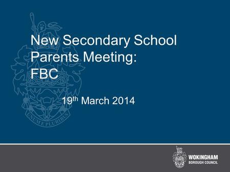 New Secondary School Parents Meeting: FBC 19 th March 2014.