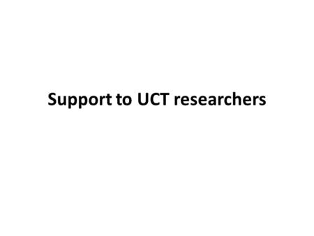 Support to UCT researchers. Step 1 Identify possible topics The research office can help interpret the call content but we can’t identify call topics.