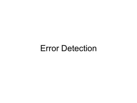 Error Detection. Data can be corrupted during transmission. Some applications require that errors be detected and corrected. An error-detecting code can.