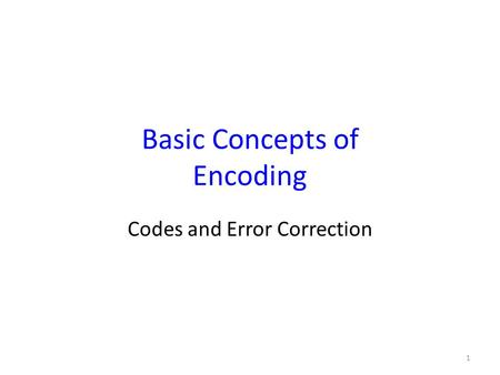 Basic Concepts of Encoding Codes and Error Correction 1.