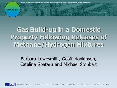 Preparing for the Hydrogen Economy by Using the Existing Natural Gas System as a Catalyst // Project Contract No.: SES6/CT/2004/502661 NATURALHY is an.