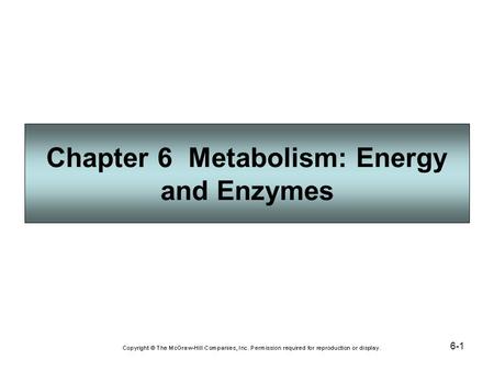 6-1 Chapter 6 Metabolism: Energy and Enzymes. 6-2 Cells and the Flow of Energy Energy is the ability to do work. Living things need to acquire energy;