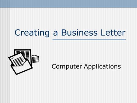 Creating a Business Letter Computer Applications.