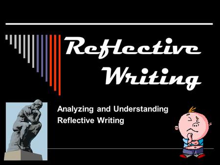 Reflective Writing Analyzing and Understanding Reflective Writing.