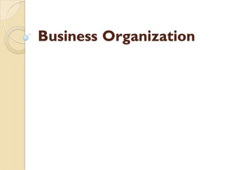 Business Organization. What is the most common business Organization? The most common form of business organization is the sole proprietorship. ◦ A sole.