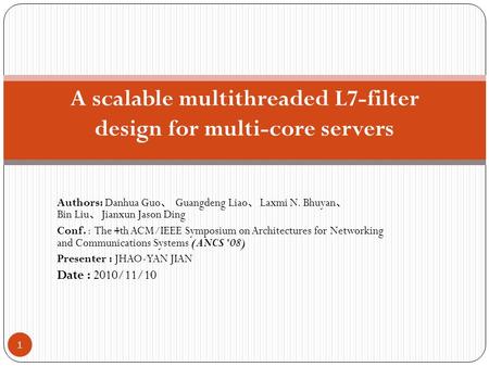 Authors: Danhua Guo 、 Guangdeng Liao 、 Laxmi N. Bhuyan 、 Bin Liu 、 Jianxun Jason Ding Conf. : The 4th ACM/IEEE Symposium on Architectures for Networking.