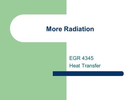 More Radiation EGR 4345 Heat Transfer.