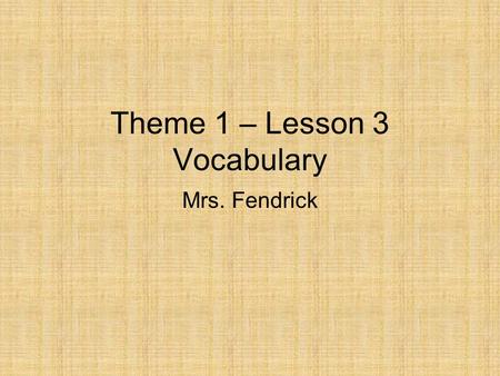 Theme 1 – Lesson 3 Vocabulary Mrs. Fendrick. Cornell Notes Use only blue or black ink or regular pencil. Name (first and last) Date Reading Period # Fold.