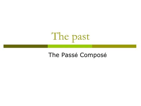 The past The Pass é Compos é. What is the past tense?  It is used to express an action that occurred in the past.