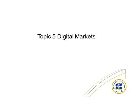 1 Topic 5 Digital Markets. 2 Question What impact has the Internet on the fundamental dynamics of markets?