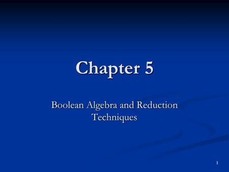 Boolean Algebra and Reduction Techniques