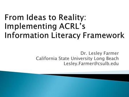 Dr. Lesley Farmer California State University Long Beach