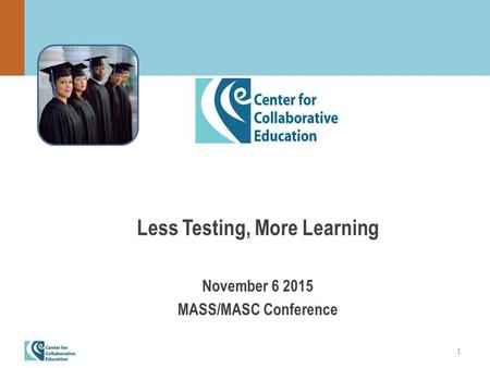 1 Less Testing, More Learning November 6 2015 MASS/MASC Conference.