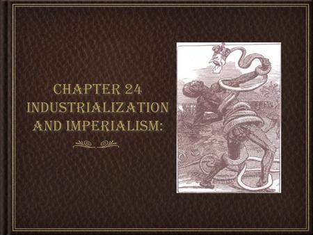 Chapter 24 Industrialization and Imperialism:. Western Imperialism and the Scramble for Colonies  Imperialism: the policy of strengthening a country’s.