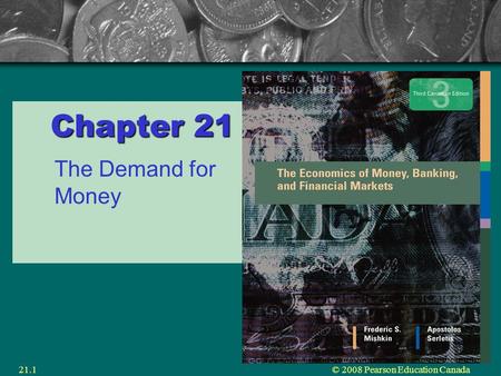 © 2008 Pearson Education Canada21.1 Chapter 21 The Demand for Money.