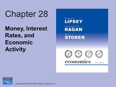 Copyright © 2008 Pearson Addison-Wesley. All rights reserved. Chapter 28 Money, Interest Rates, and Economic Activity.