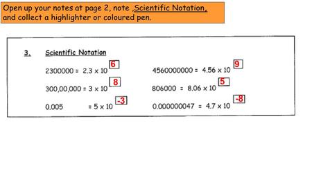 6 8 -3 9 5 -8 Open up your notes at page 2, note,Scientific Notation, and collect a highlighter or coloured pen.