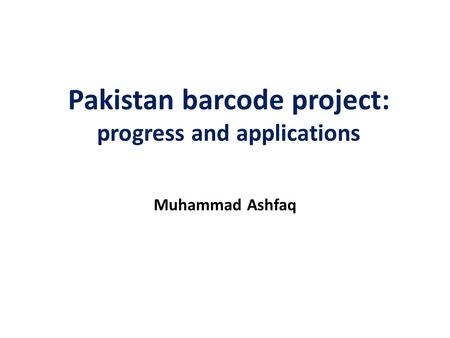 Muhammad Ashfaq Pakistan barcode project: progress and applications.